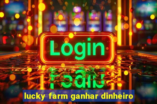 lucky farm ganhar dinheiro